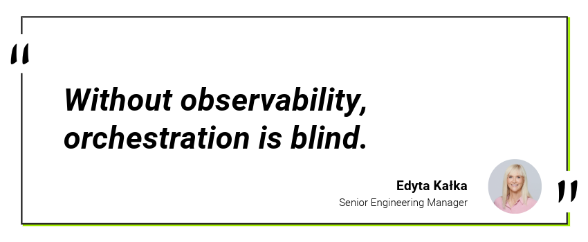Without observability, orchestration is blind.