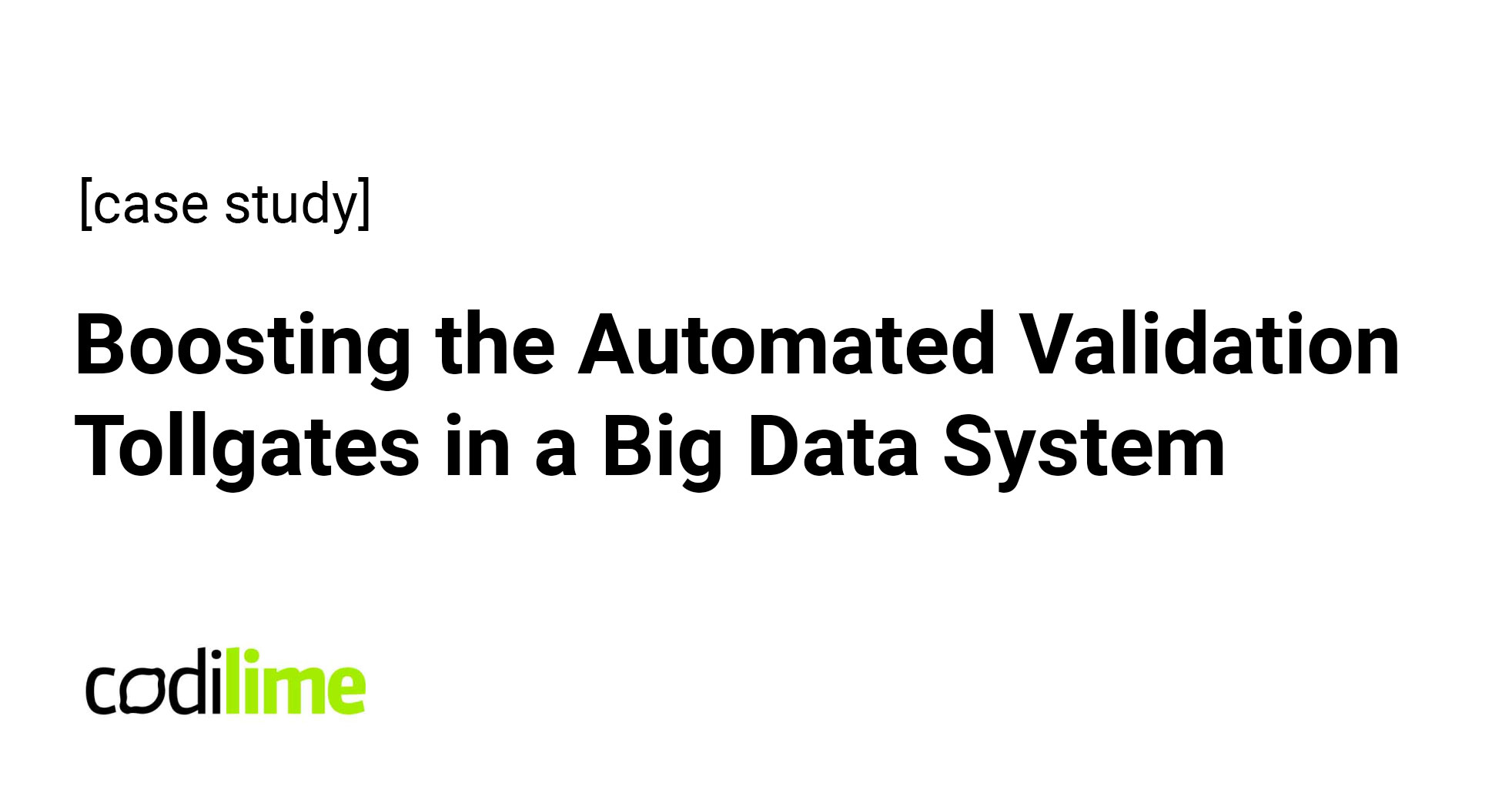 Case Study | Boosting the Validation Tollgates in a Big Data System