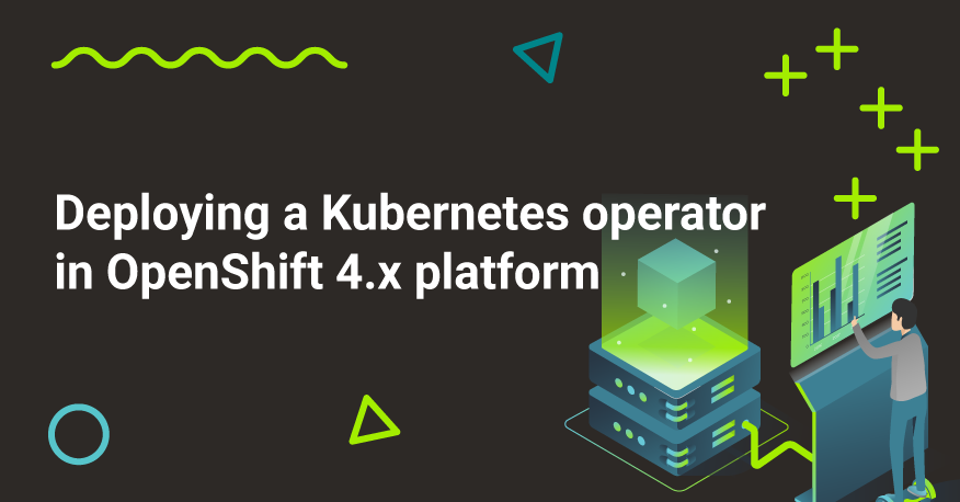 Deploying a Kubernetes operator in OpenShift 4.x platform | CodiLime