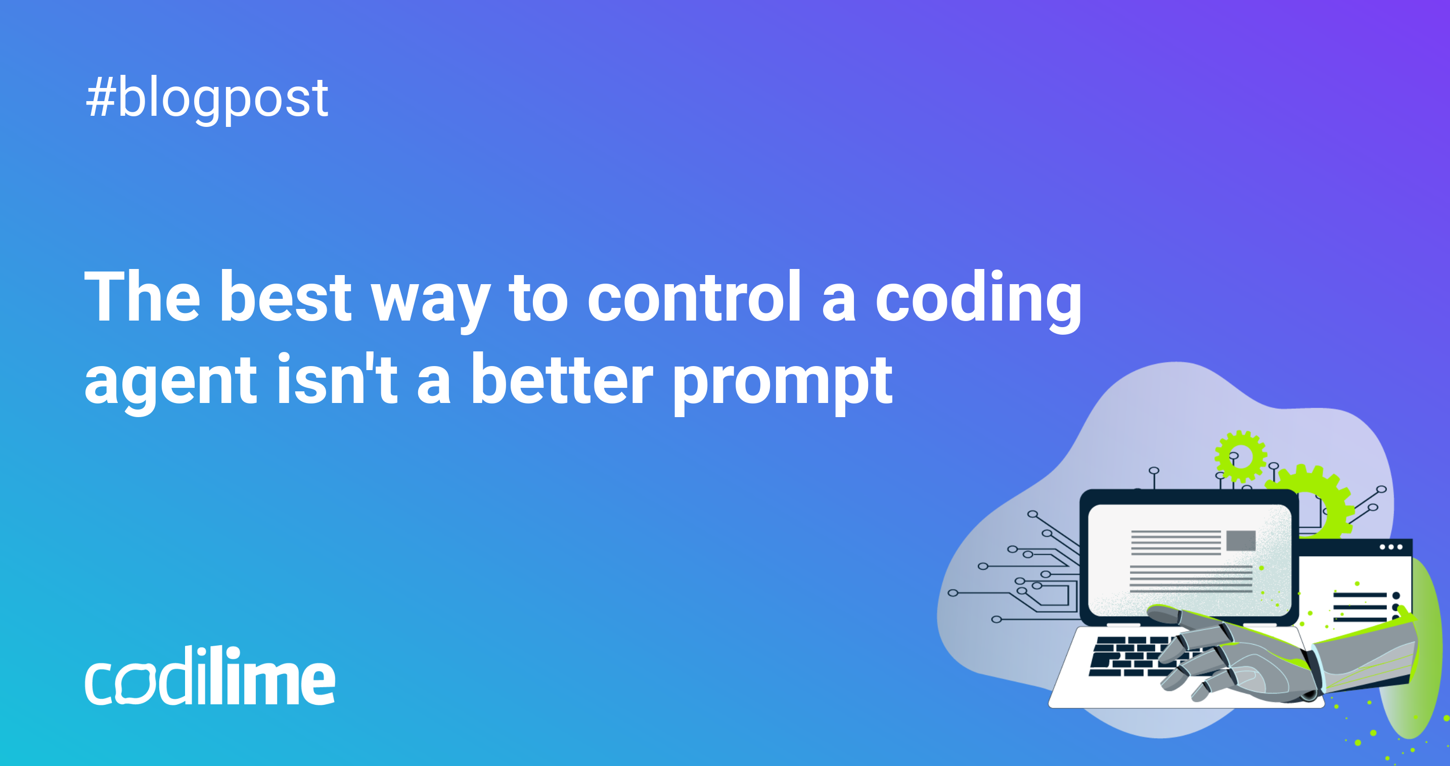 The best way to control a coding agent isn't a better prompt