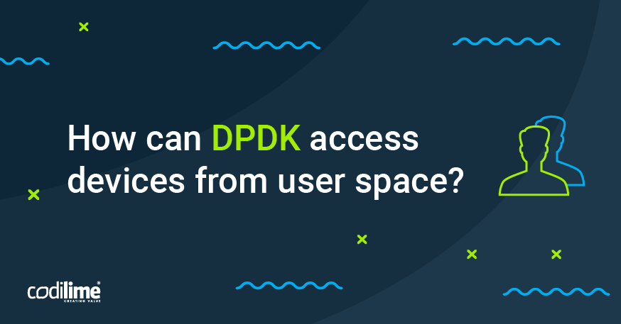 blogpost-how-can-codilime_dpdk-access-devices-from-user-space.png